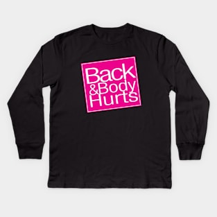 Back And Body Hurts Kids Long Sleeve T-Shirt